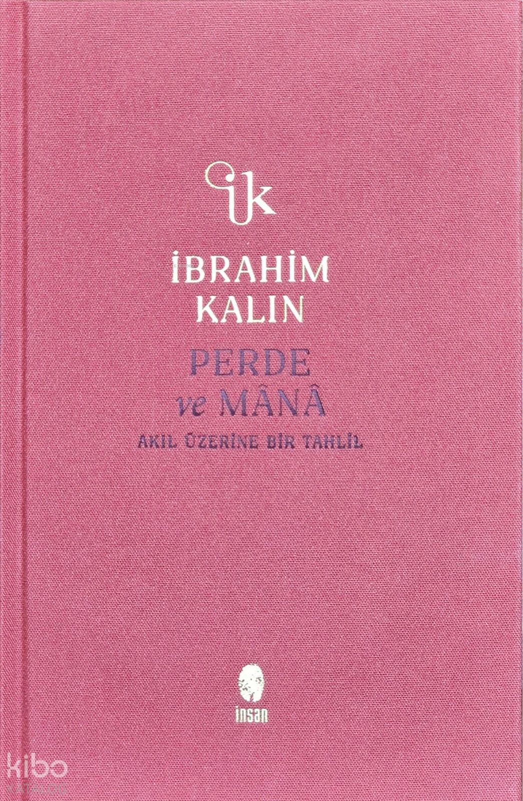  Perde ve MânâAkıl Üzerine Bir Tahlil | İbrahim Kalın | Ali Sebetci | İnsan Yayınları | 9786258314892 | 