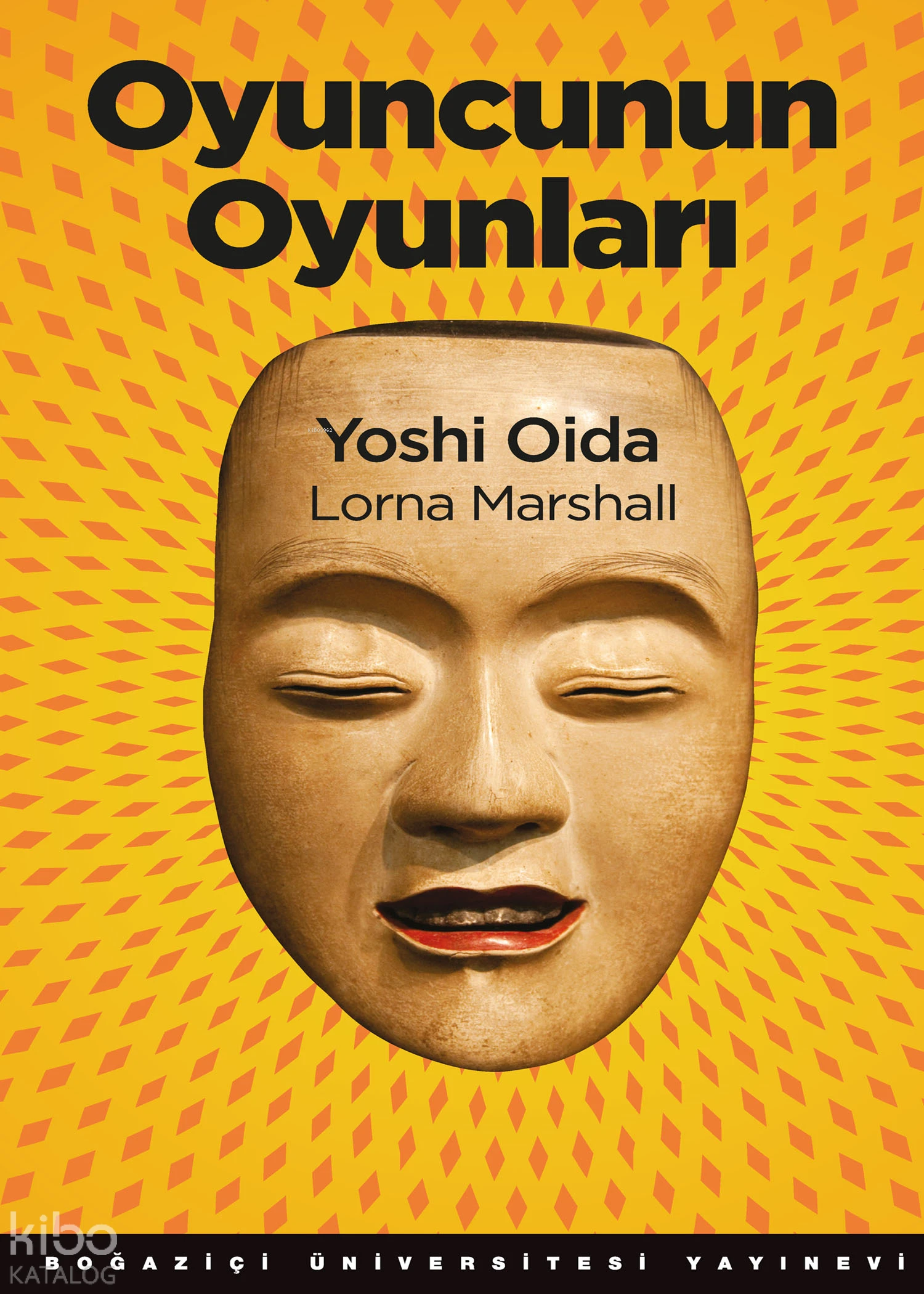  Oyuncunun Oyunları | Yoshi OidaLoma Marshall | Özlem Turhal de Chiara | Yoshi Oida | Loma Marshall | Boğaziçi Üniversitesi Yayınevi | 9786054787753 | 
