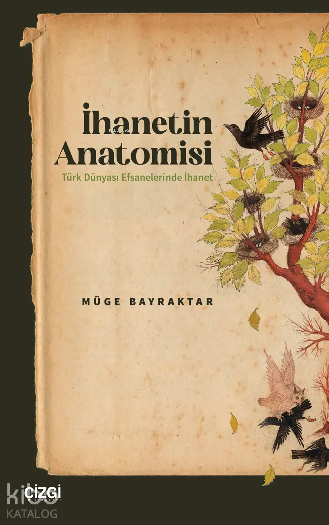  İhanetin Anatomisi Türk Dünyası Efsanelerinde İhanet | Müge Bayraktar | Çizgi Kitabevi | 9786253964085 | 