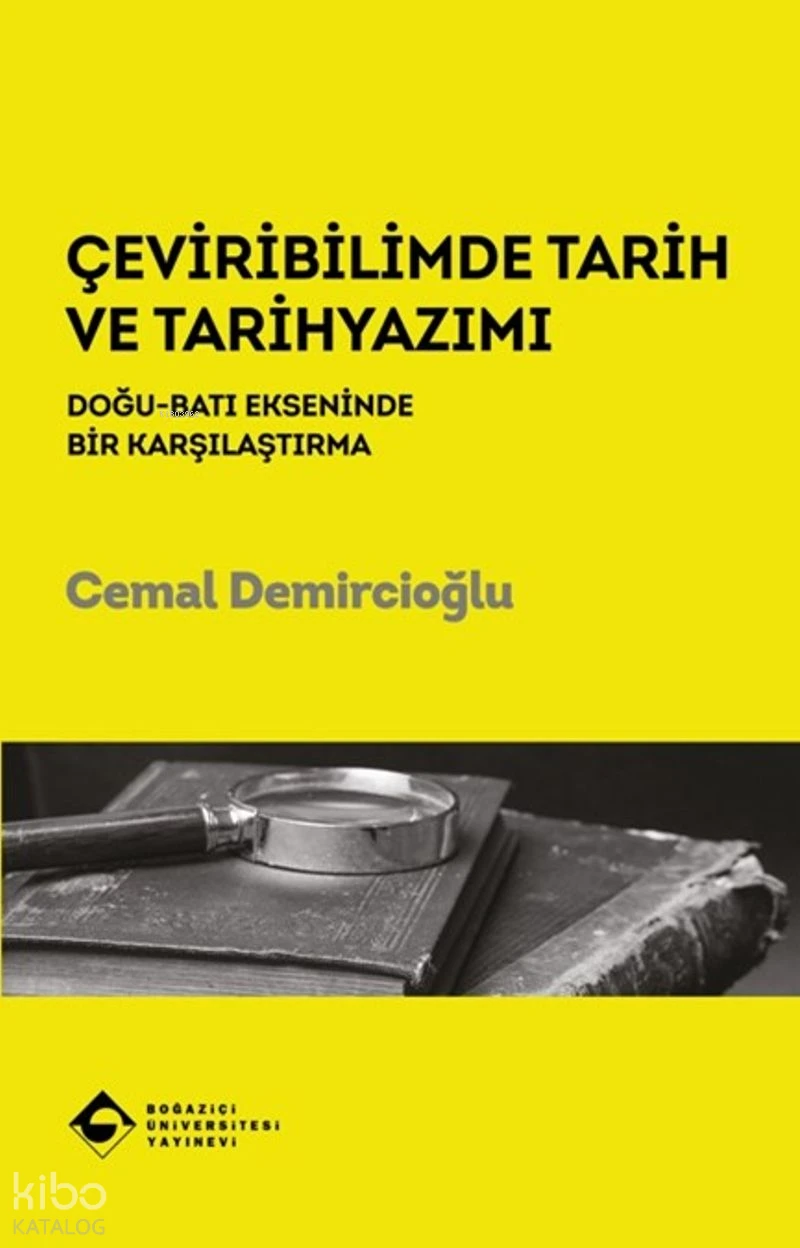  Çeviribilimde Tarih ve Tarihyazımı Doğu Batı Ekseninde Bir Karşılaştırma | Çeviribilimde Tarih ve Tarihyazımı Doğu Batı Ekseninde Bir Karşılaştırma | Cemal Demircioğlu | Boğaziçi Üniversitesi Yayınevi | 9786057827623 