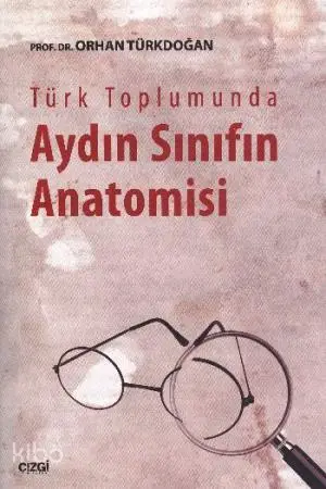  Türk Toplumunda Aydın Sınıfın Anatomisi | Orhan Türkdoğan | Çizgi Kitabevi | 9786055022372 | 