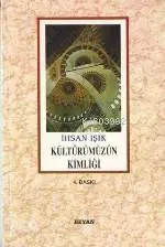  Kültürümüzün Kimliği | Kültürümüzün Kimliği | İhsan Işık | Beyan Yayınları | 9789754731293 