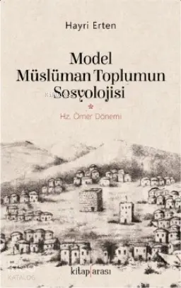  Model Müslüman Toplumun Sosyolojisi (Hz Ömer Dönemi) | Hayri Erten | Kitap Arası | 9786056971266 | 