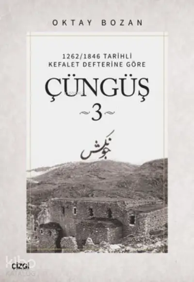  1262/1846 Tarihli Kefalet Defterine Göre Çüngüş 3 | Oktay Bozan | Çizgi Kitabevi | 9786051966823 | 