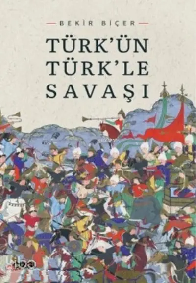  Türkün Türkle Savaşı | Bekir Biçer | Çizgi Kitabevi | 9786051967875 | 