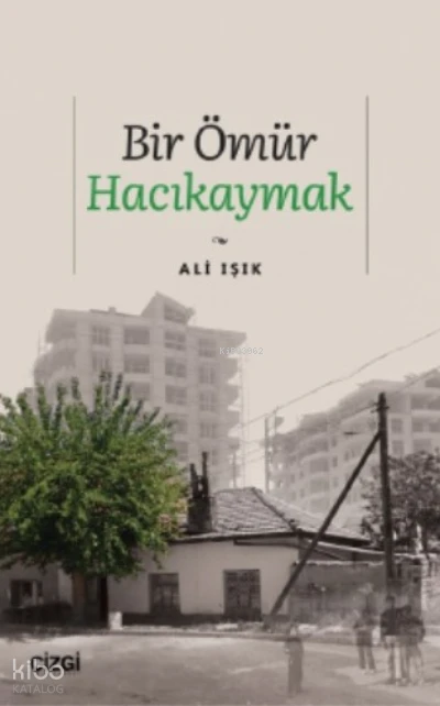  Bir Ömür Hacıkaymak | Ali Işık | Çizgi Kitabevi | 9786051969862 | 