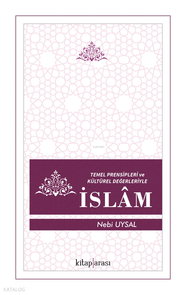  Temel Presipleri ve Kültürel Değerleriyle İslam | Temel Presipleri ve Kültürel Değerleriyle İslam | Nebi Uysal | Kitap Arası | 9786257788496 