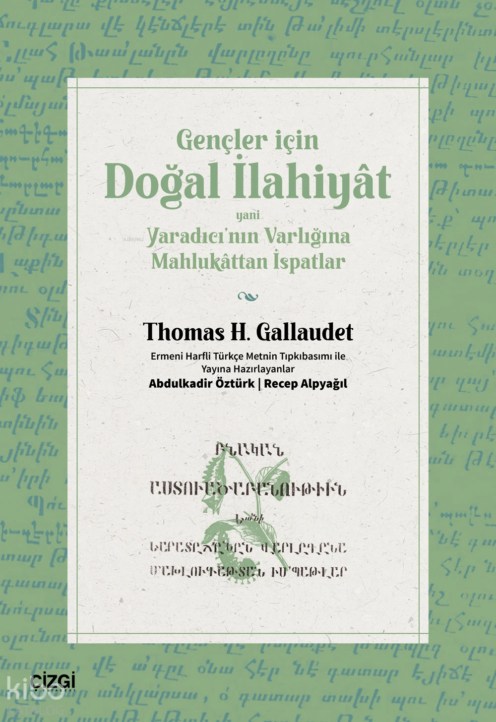  Gençler İçin Doğal İlahiyat Yani Yaradıcının Varlığına Mahlukattan İspatlar | Thomas H Gallaudet | Abdulkadir Öztürk | Recep Alpyağıl | Çizgi Kitabevi | 9786253964931 | 