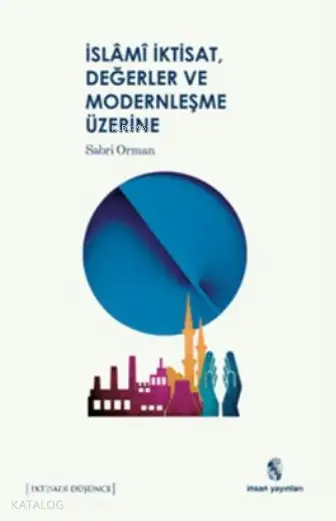  İslâm İktisat Değerler ve Modernleşme Üzerine | Sabri Orman | İnsan Yayınları | 9789755747255 | 