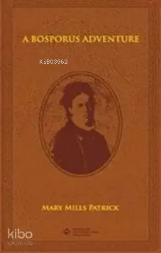  A Bosporus Adventure | Mary Mills Patrick | Boğaziçi Üniversitesi Yayınevi | 9786054787654 | 