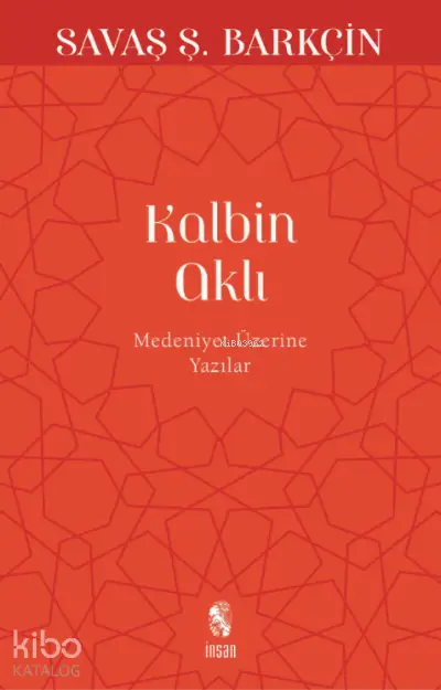  Kalbin Aklı Medeniyet Yazıları | Savaş Ş Barkçin | Ömer Bal | İnsan Yayınları | 9789755748191 | 