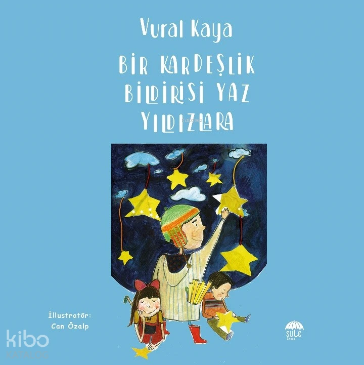 Bir Kardeşlik Bildirisi Yaz Yildizlara | Vural Kaya | Şule Çocuk | 9786258062861 | 