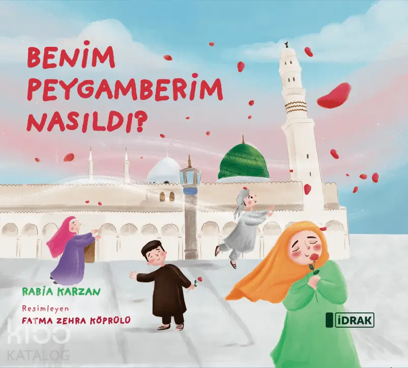  Benim Peygamberim Nasıldı | Rabia Karzan | Fatma Zehra Köprülü | İdrak Yayınları | 9786259884455 | 