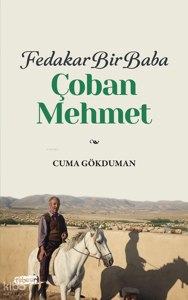  Fedakar Bir Baba Çoban Mehmet | Fedakar Bir Baba Çoban Mehmet | Cuma Gökduman | Tebeşir Yayınları | 9786259466699 