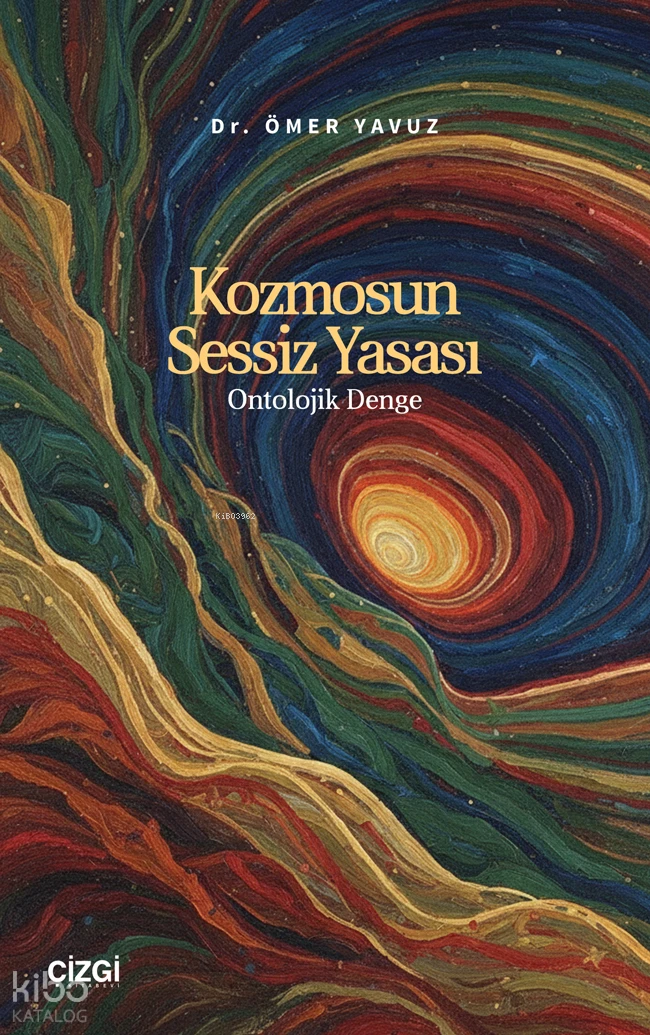  Kozmosun Sessiz YasasıOntolojik Denge | Kozmosun Sessiz YasasıOntolojik Denge | Ömer Yavuz | Çizgi Kitabevi | 9786253968120 
