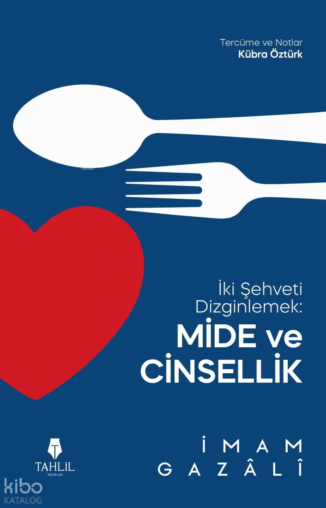  İki Şehveti Dizginlemek Mide ve Cinsellik | İmam Gazali | Kübra Öztürk | Rabia Yitik | Tahlil Yayınları | 9786057850928 | 
