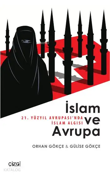  İslam ve Avrupa 21 Yüzyıl Avrupasında İslam Algısı | Orhan Gökçe Gülise Gökçe | Gülise Gökçe | Orhan Gökçe | Çizgi Kitabevi | 9786059108775 | 