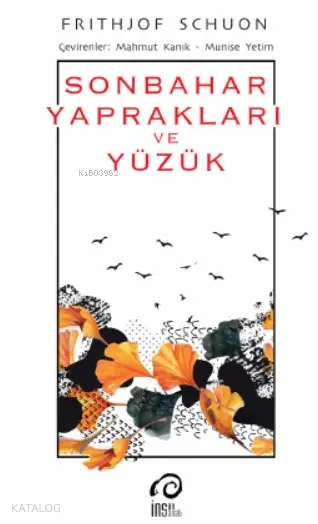  Sonbahar Yaprakları ve Yüzük | Frithjof Schuon | Mahmut Kaınk Munise Yetim | İnsan Yayınları | 9789755749266 | 