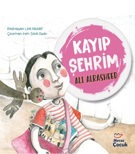  Kayıp Şehrim | Ali Alrasheed | Lina Naddaf | Feyza Kartopu | İrem Sena Aydın | Mecaz Çocuk | 9786256317253 | 
