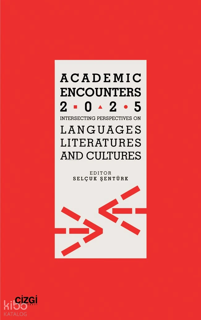  Academic Encounters 2025 Intersecting Perspectives On Languages Literatures and Cultures | Academic Encounters 2025 Intersecting Perspectives On Languages Literatures and Cultures | Selçuk Şentürk | Çizgi Kitabevi | 9786253965167 