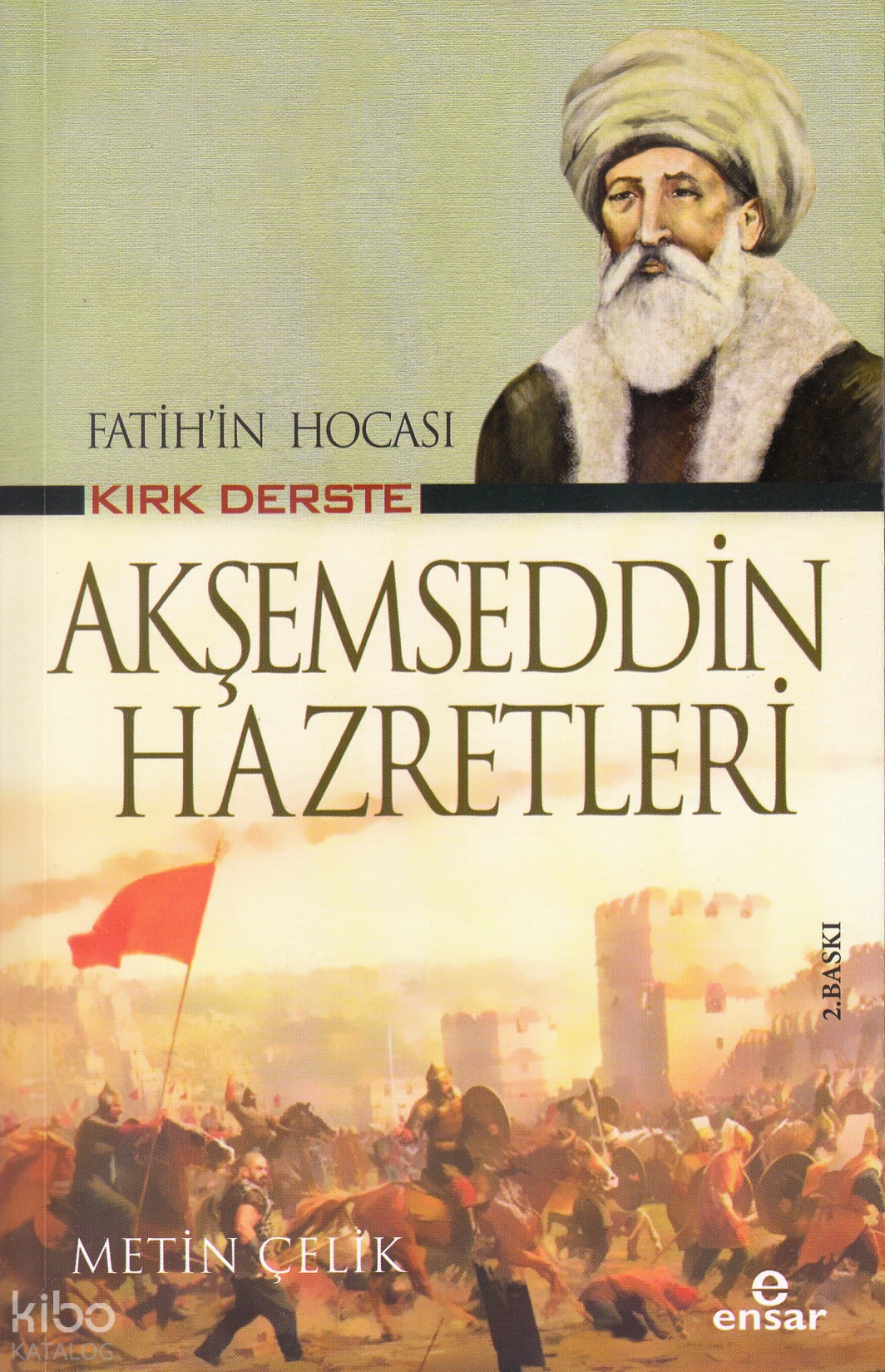  Fatihin Hocası Kırk Derste Akşemseddin Hazretleri | Metin Çelik | Ensar Neşriyat | 9786258490305 | 