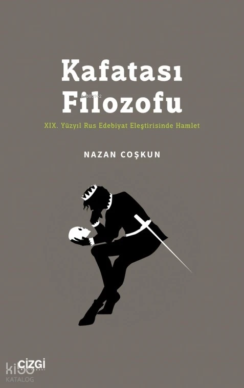  Kafatası Filozofu XIX Yüzyıl Rus Edebiyat Eleştirisinde Hamlet | Nazan Coşkun | Çizgi Kitabevi | 9786253960452 | 