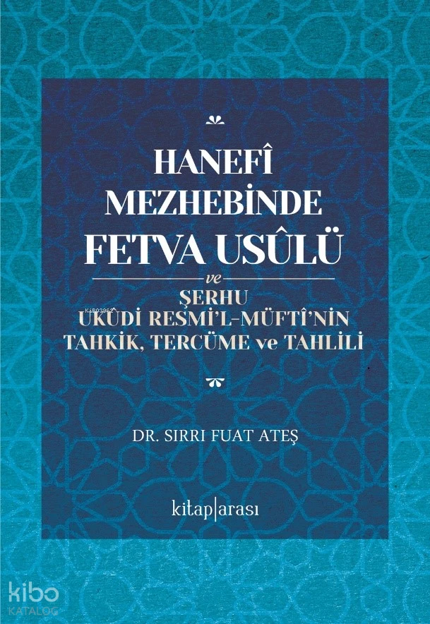  Hanefî Mezhebinde Fetva Usûlü ve Şerhu Ukûdi Resmil Müftînin Tahkik Tercüme ve Tahlili | Hanefî Mezhebinde Fetva Usûlü ve Şerhu Ukûdi Resmil Müftînin Tahkik Tercüme ve Tahlili | Sırrı Fuat Ateş | Kitap Arası | 9786257788939 