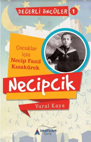  Necipcik (Çocuklar İçin Necip Fazıl Kısakürek) Değerli Öncüler serisi 1 kitap | Necipcik (Çocuklar İçin Necip Fazıl Kısakürek) Değerli Öncüler serisi 1 kitap | Vural Kaya | M Ahmet Demir | Kayalıpark Yayınları | 9786059427685 