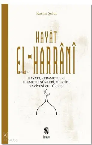  Hayat El Harrani HayatıKerametleri Hikmetli Sözleri Mescidi zaviyesi ve türbesi | Kasım Şulul | İnsan Yayınları | 9789755748597 | 