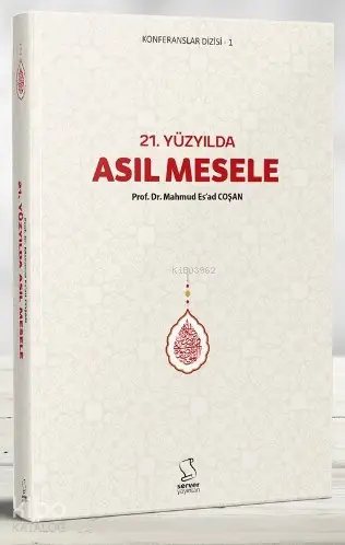  21 Yüzyılda Asıl Mesele | Mahmud Esad Coşan | Server Yayınları | 9789752420496 | 