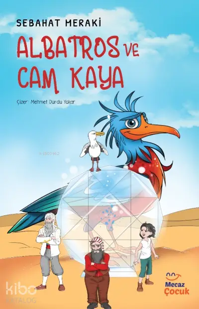  Albatros ve Cam Kaya | Sebahat Meraki | Mehmet Durdu Yakar | Merve Çakır | Mecaz Çocuk | 9786057360755 | 