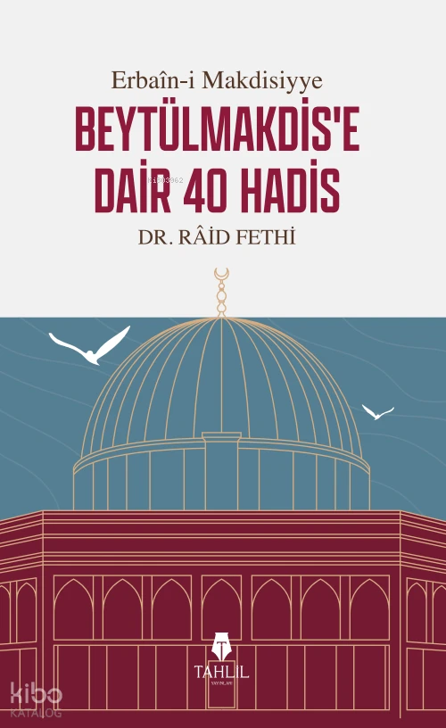  Erbaîni Makdisiyye Beytülmakdise Dair 40 Hadis | Raid Fethi | Tahlil Yayınları | 9786057850522 | 
