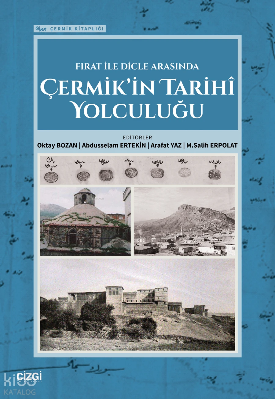  Fırat ile Dicle Arasında Çermikin Tarihi Yolculuğu | Fırat ile Dicle Arasında Çermikin Tarihi Yolculuğu | Oktay Bozan | Kolektif | Abdusselam Ertekin | Arafat Yaz | M Salih Erpolat | Çizgi Kitabevi | 9786253966584 