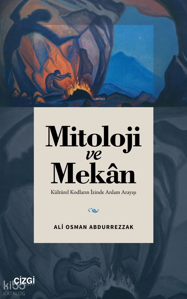  Mitoloji ve MekânKültürel Kodların İzinde Anlam Arayışı | Mitoloji ve MekânKültürel Kodların İzinde Anlam Arayışı | Ali Osman Abdurrezzak | Çizgi Kitabevi | 9786253966911 