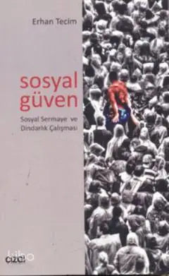  Sosyal Güven Sosyal Sermaye ve Dindarlık Çalışması Sosyal Sermaye ve Dindarlık Çalışması | Erhan Tecim | Çizgi Kitabevi | 9786054451708 | 