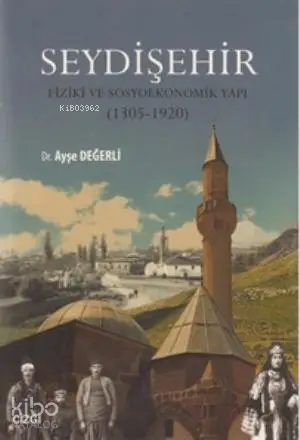  Seydişehir Fiziki ve Sosyoekonomik Yapı (1305 1920) | Ayşe Değerli | Çizgi Kitabevi | 9786054639786 | 