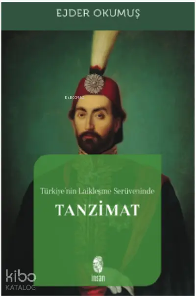  Türkiyenin Laikleşme Serüveninde Tanzimat | Ejder Okumuş | İnsan Yayınları | 9789755742557 | 
