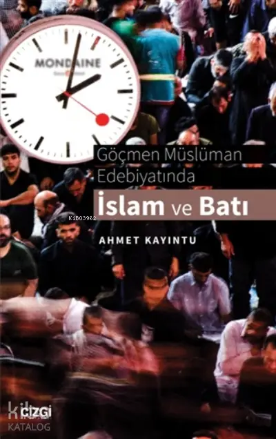  Göçmen Müslüman Edebiyatında İslam ve Batı | Ahmet Kayıntu | Çizgi Kitabevi | 9786051965659 | 