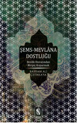  Şems mevlânâ Dostluğu | Şems mevlânâ Dostluğu | Bayram Ali Çetinkaya | Nevzat Özkaya | İnsan Yayınları | 9789755744711 