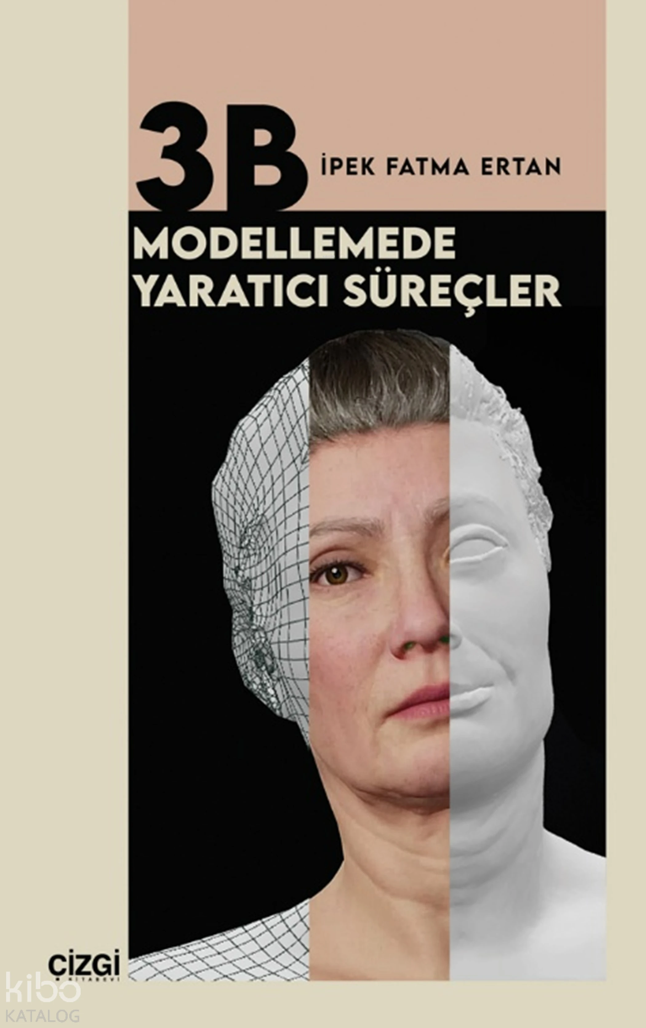  3B Modellemede Yaratıcı Süreçler | 3B Modellemede Yaratıcı Süreçler | İpek Fatma Ertan | Çizgi Kitabevi | 9786253966324 