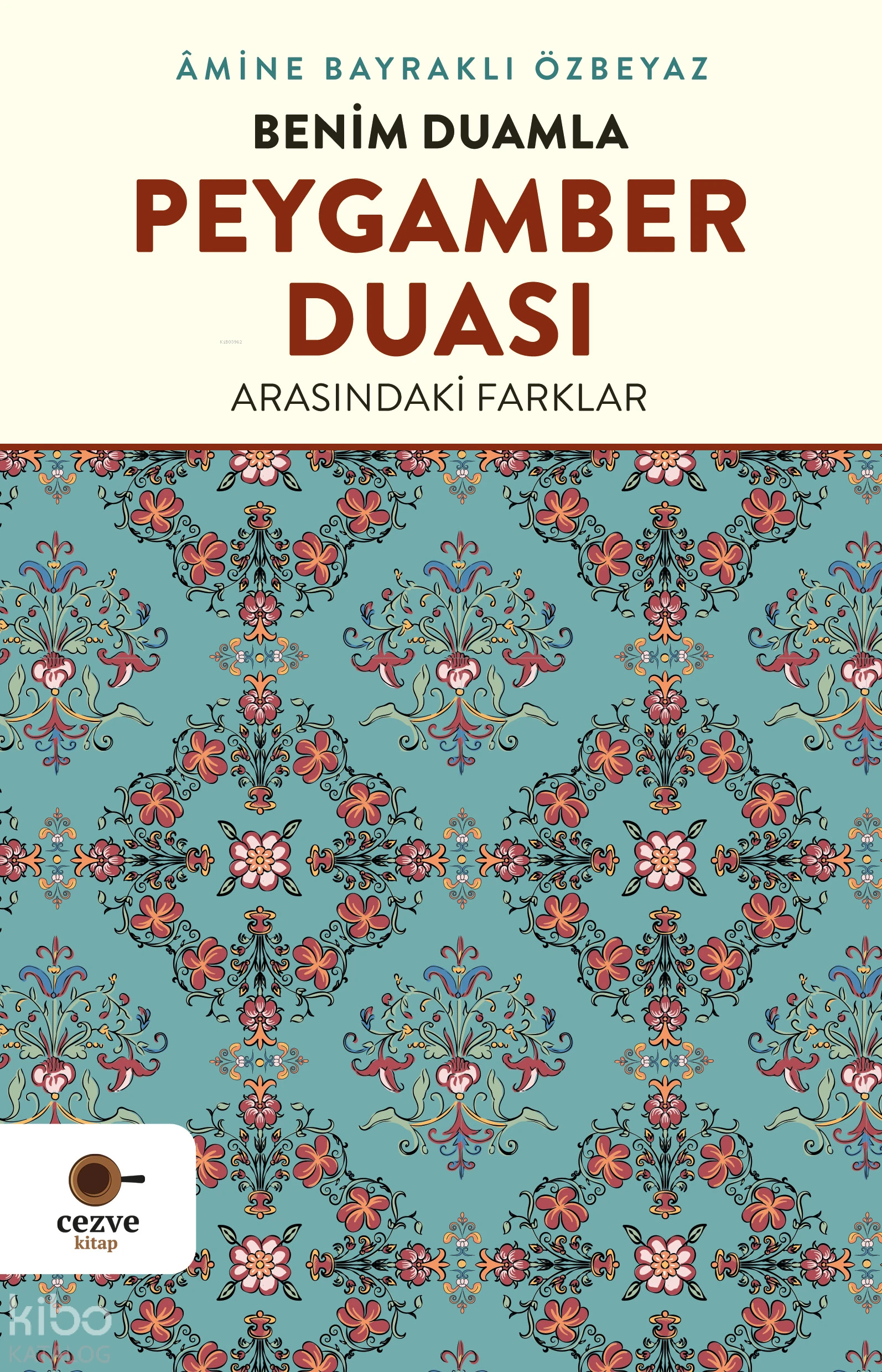  Benim Duamla Peygamber Duası Arasındaki Farklar | Âmine Bayraklı Özbeyaz | Cezve Kitap | 9786255778123 | 