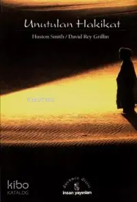  Unutulan Hakikat | Unutulan Hakikat | Huston SmithDavid Ray Griffin | Latif Boyacı | Huston Smith | David Ray Griffin | İnsan Yayınları | 9789755742014 