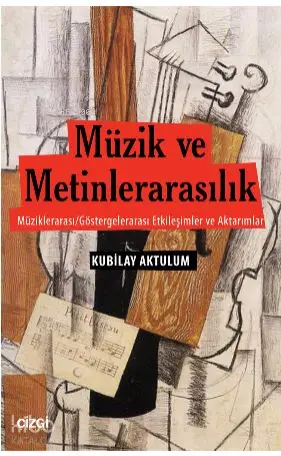  Müzik ve Metinlerarasılık (Müziklerarası/Göstergelerarası Etkileşimler ve Aktarımlar) | Kubilay Aktulum | Çizgi Kitabevi | 9786051960364 | 