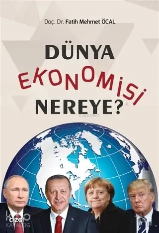  Dünya Ekonomisi Nereye | Fatih Mehmet Öcal | Çizgi Kitabevi | 9786051960821 | 