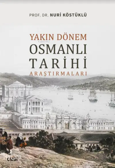  Yakın Dönem Osmanlı Tarihi Araştırmaları | Nuri Köstüklü | Çizgi Kitabevi | 9786051966243 | 