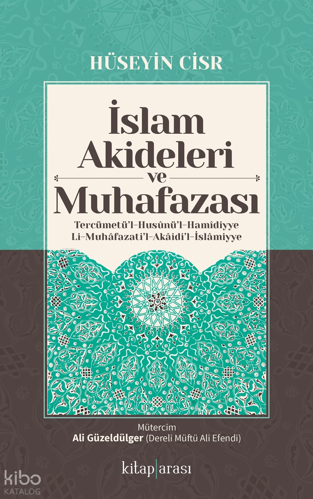  İslam Akideleri ve Muhafazası Tercümetül Husunül Hamidiyye li Muhafazatil Akaidil İslamiyye | Hüseyin Cisr | Ali Güzeldülger | Kitap Arası | 9786257788656 | 