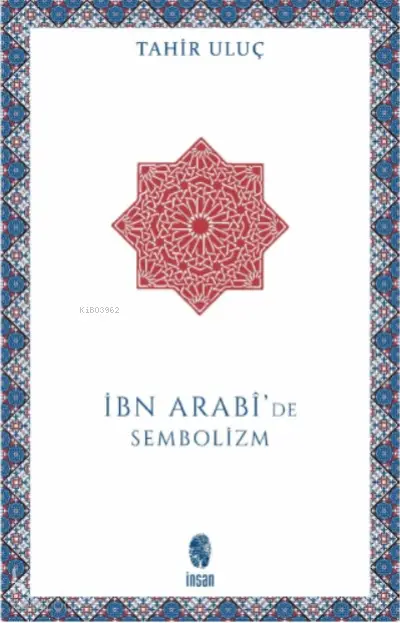  İbn Arabide Sembolizm | Tahir Uluç | İnsan Yayınları | 9789755744841 | 