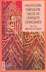  Halifeliğin Emevilere Geçişi ve Verasete Dönüşmesi | Halifeliğin Emevilere Geçişi ve Verasete Dönüşmesi | Mehmet Ali Kapar | Beyan Yayınları | 9789754732351 
