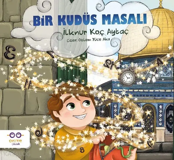  Bir Kudüs Masalı | İlknur Koç Aytaç | Tuğba Coşkuner | Özlem Yüce Aka | Cezve Çocuk | 9786052297483 | 