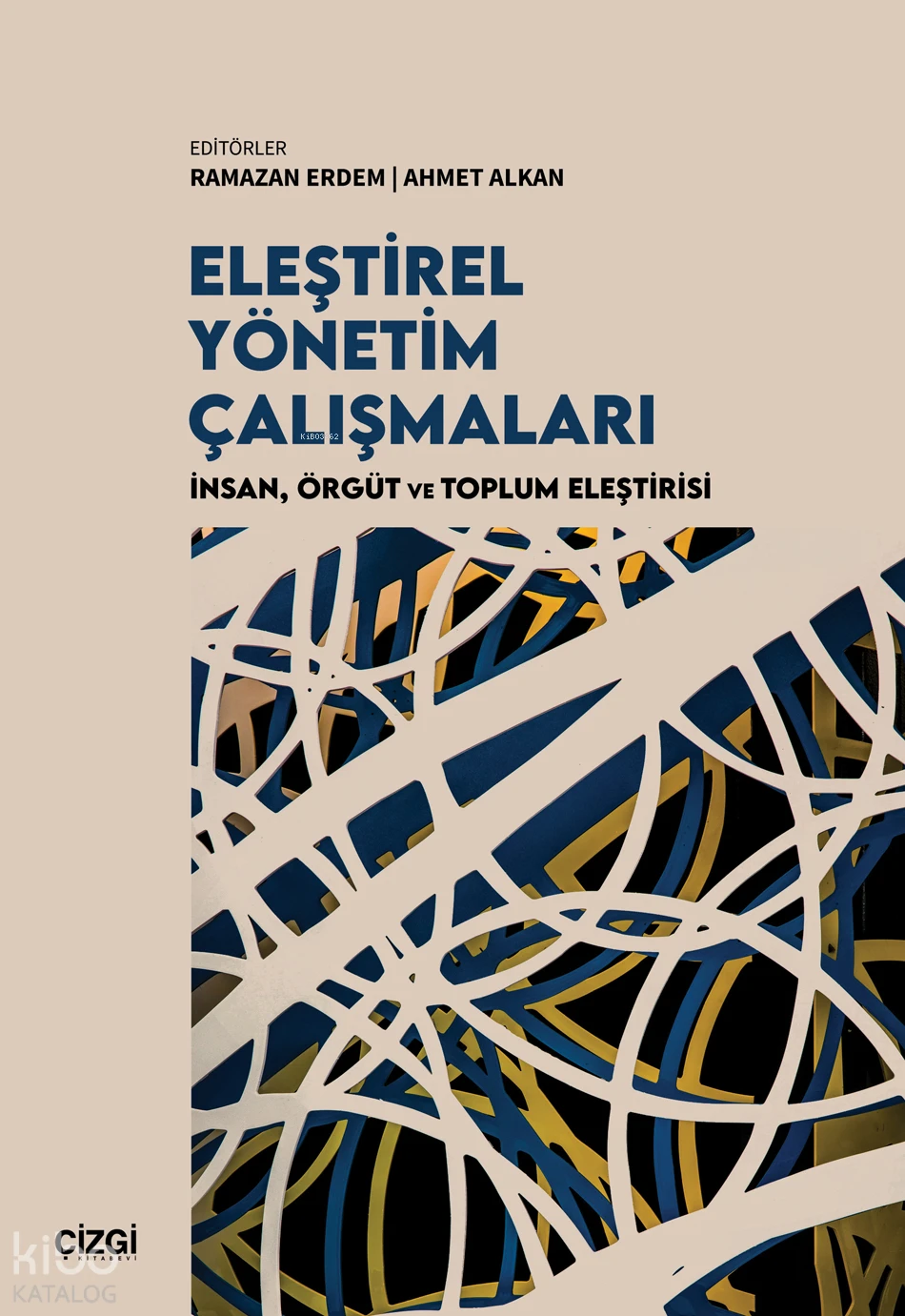  Eleştirel Yönetim Çalışmalarıİnsan Örgüt ve Toplum Eleştirisi | Eleştirel Yönetim Çalışmalarıİnsan Örgüt ve Toplum Eleştirisi | Kolektif | Ramazan Erdem | Ahmet Alkan | Çizgi Kitabevi | 9786253966898 